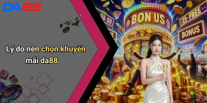 Lý do nên chọn khuyến mãi da88