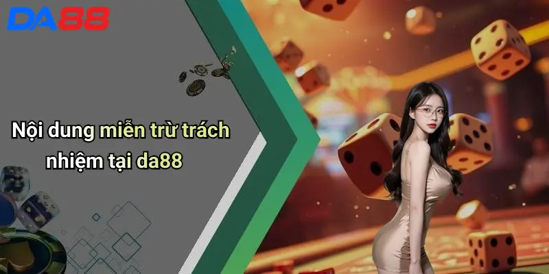 Nội dung miễn trừ trách nhiệm tại da88