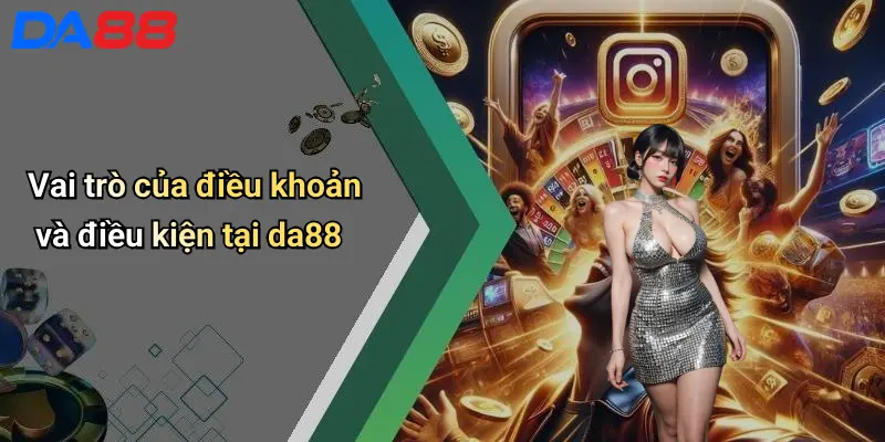 Vai trò của điều khoản và điều kiện tại da88